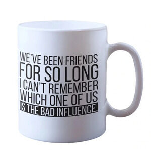 11oz Mug “We’ve Been Friends For So Long…”